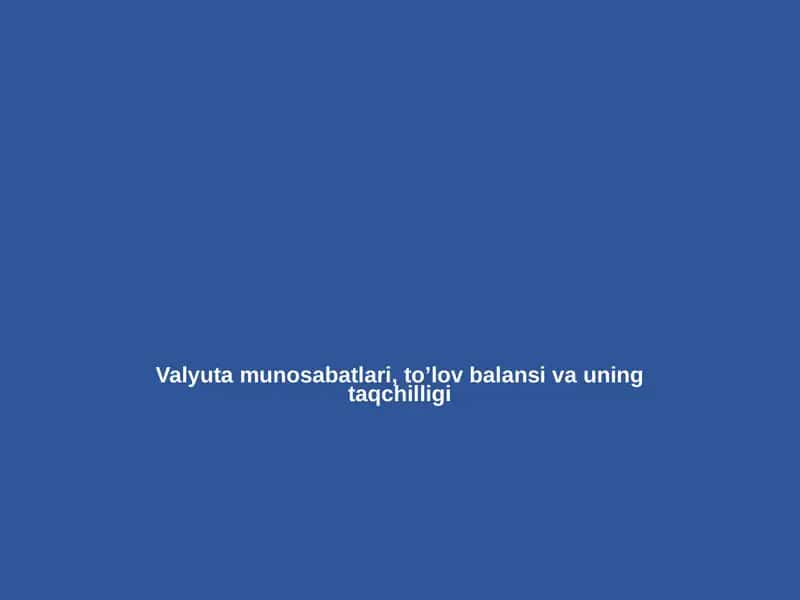 Valyuta munosabatlari, to’lov balansi va uning taqchilligi 1