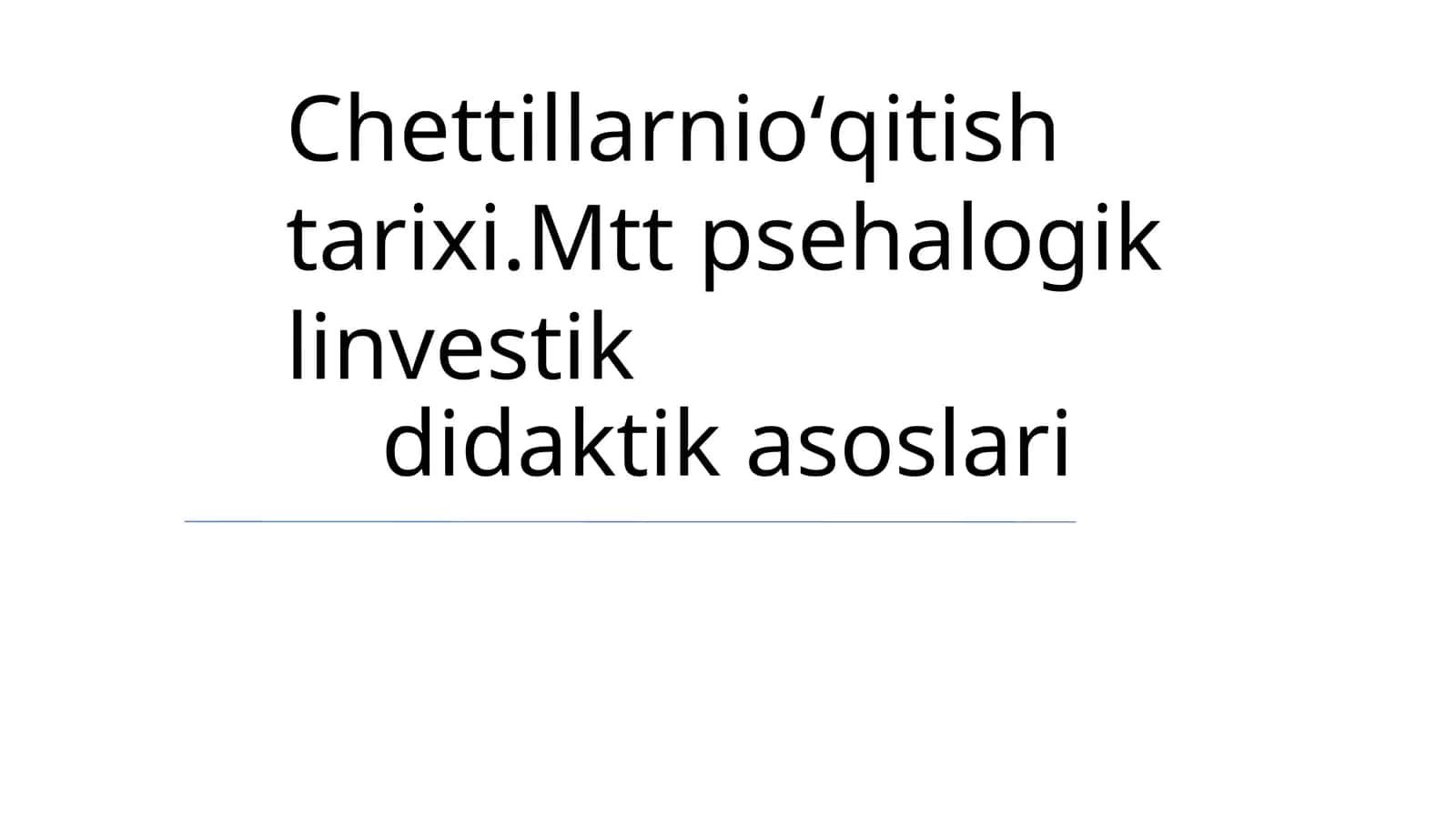 Chettillarnioʻqitish tarixi.Mtt psehalogik linvestik didaktik asoslari 1