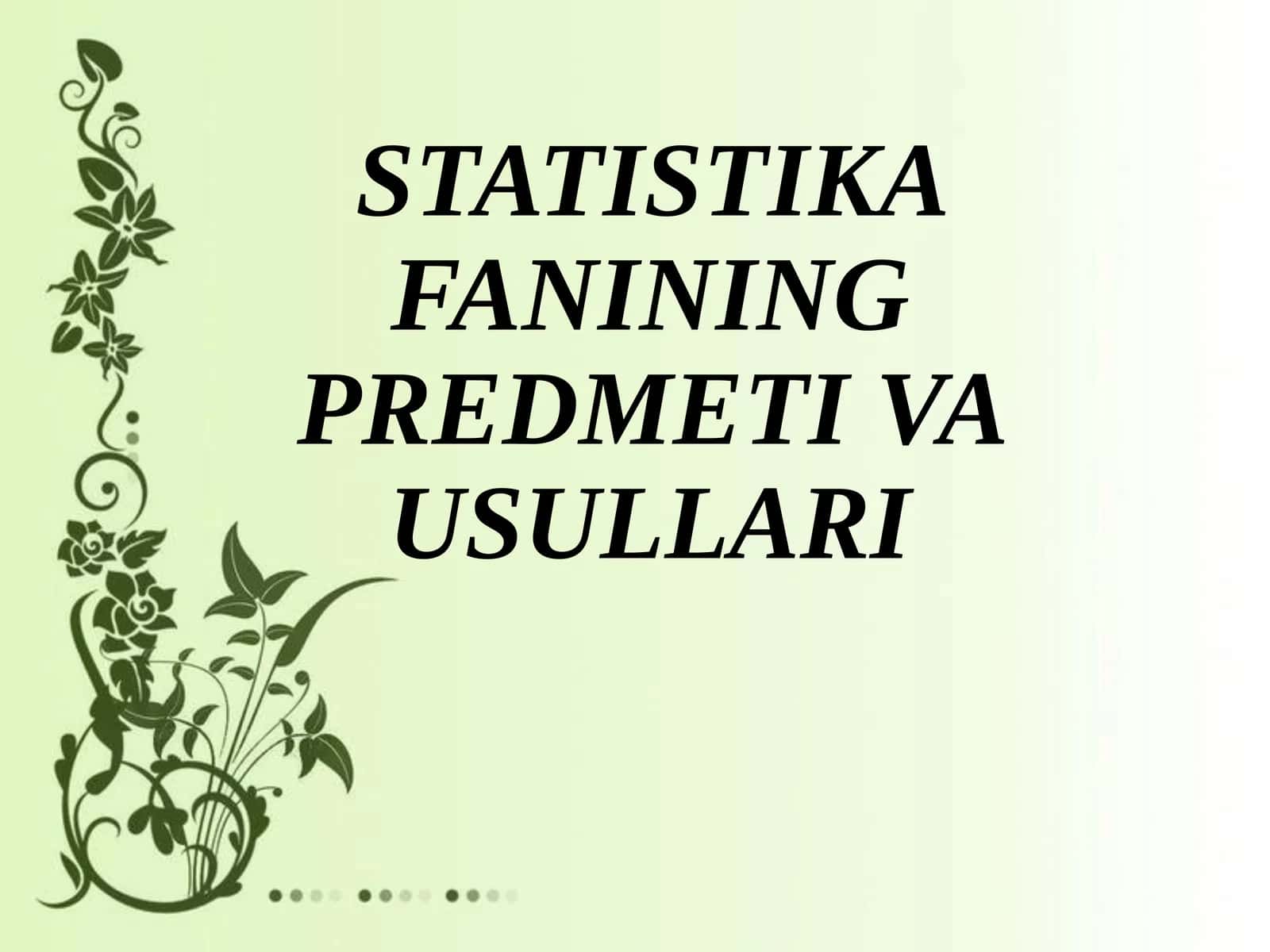 STATISTIKA FANINING PREDMETI VA USULLARI 1