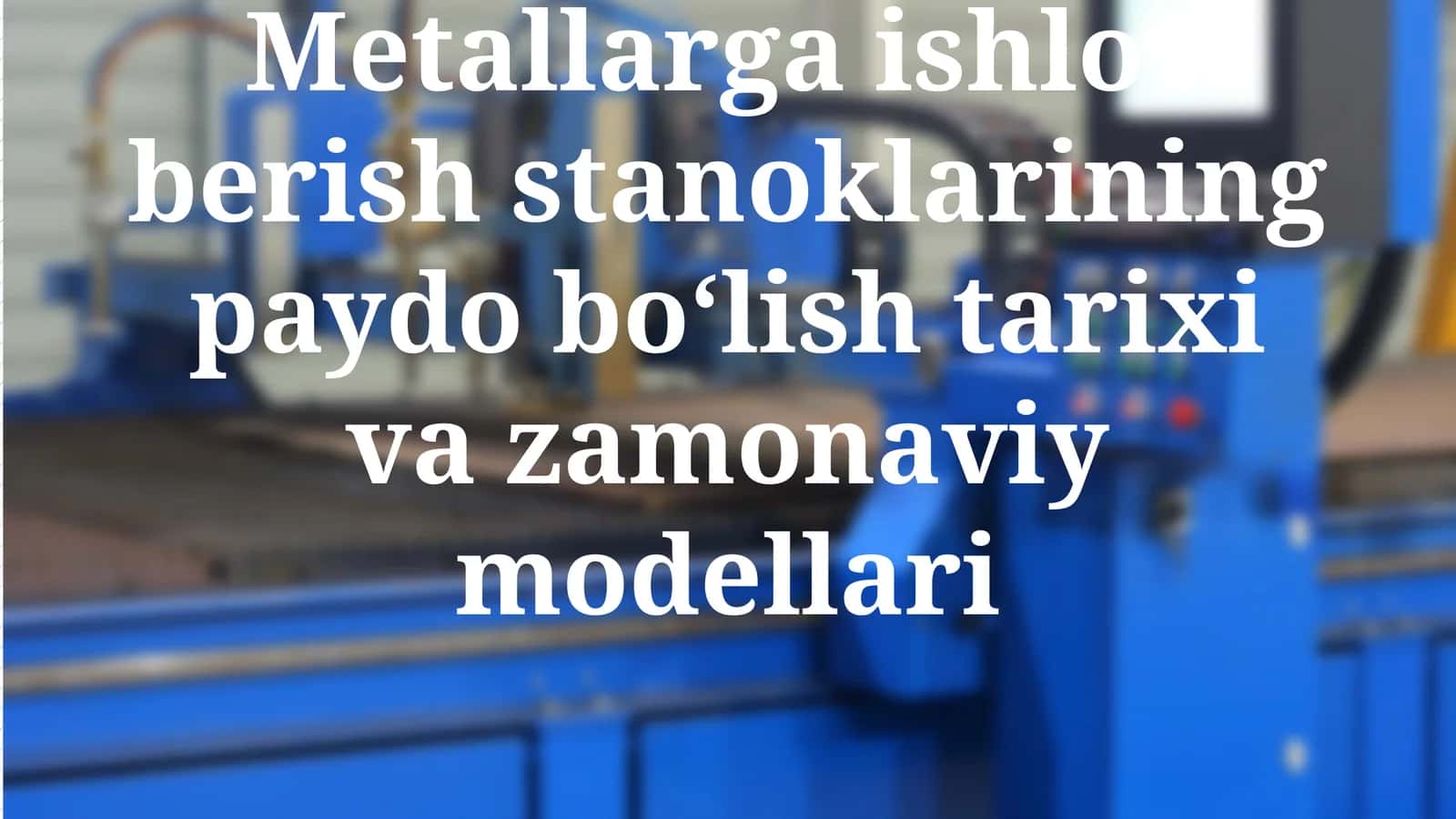 Metallarga ishlov berish stanoklarining paydo bo‘lish tarixi va zamonaviy modellari 1