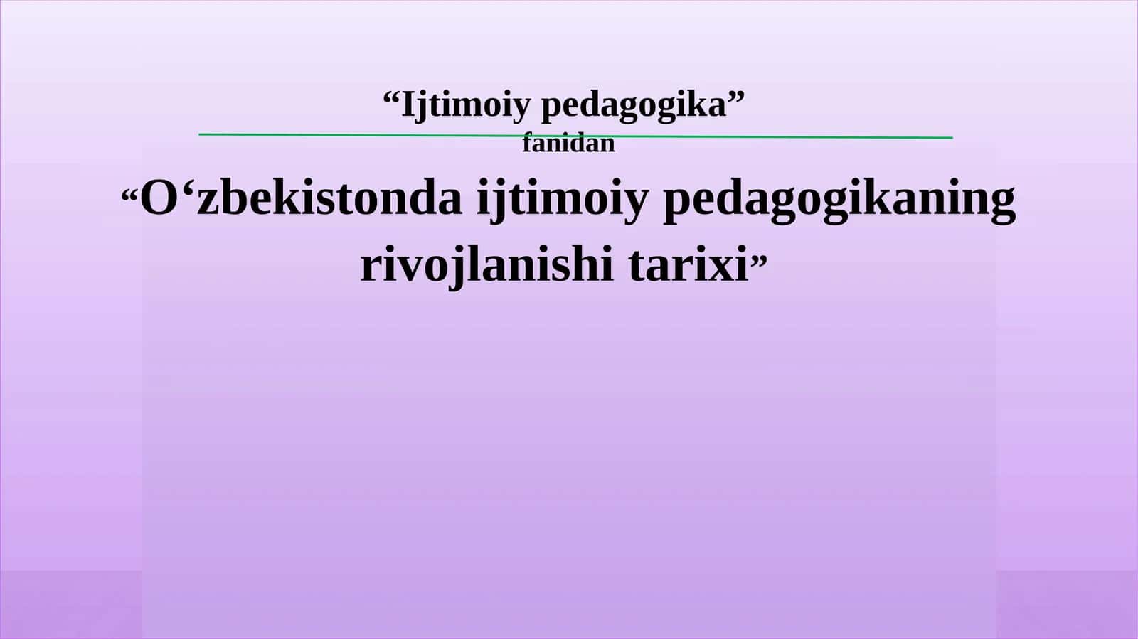 Oʻzbekistonda ijtimoiy pedagogikaning rivojlanishi tarixi 1