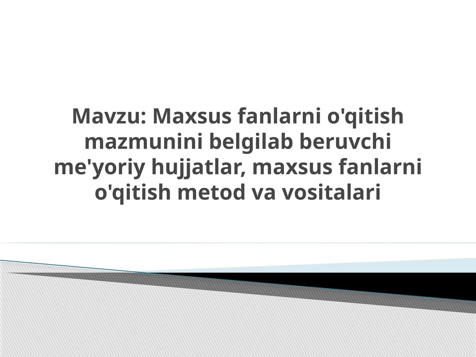 Maxsus fanlarni o'qitish mazmunini belgilab beruvchi me'yoriy hujjatlar, maxsus fanlarni o'qitish metod va vositalari 1