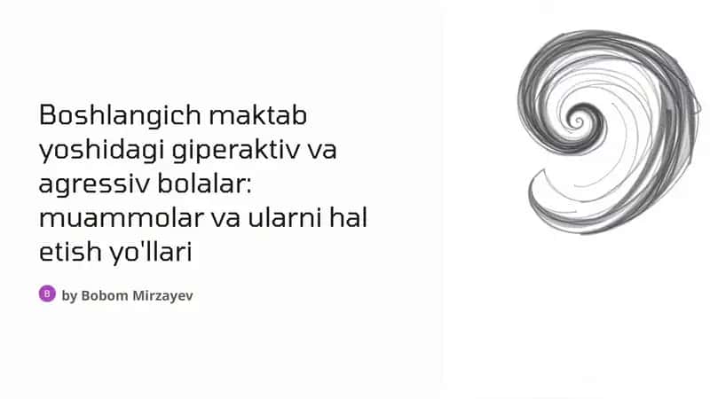 Boshlangich maktab yoshidagi giperaktiv va agressiv bolalar: muammolar va ularni hal etish yo'llari 1