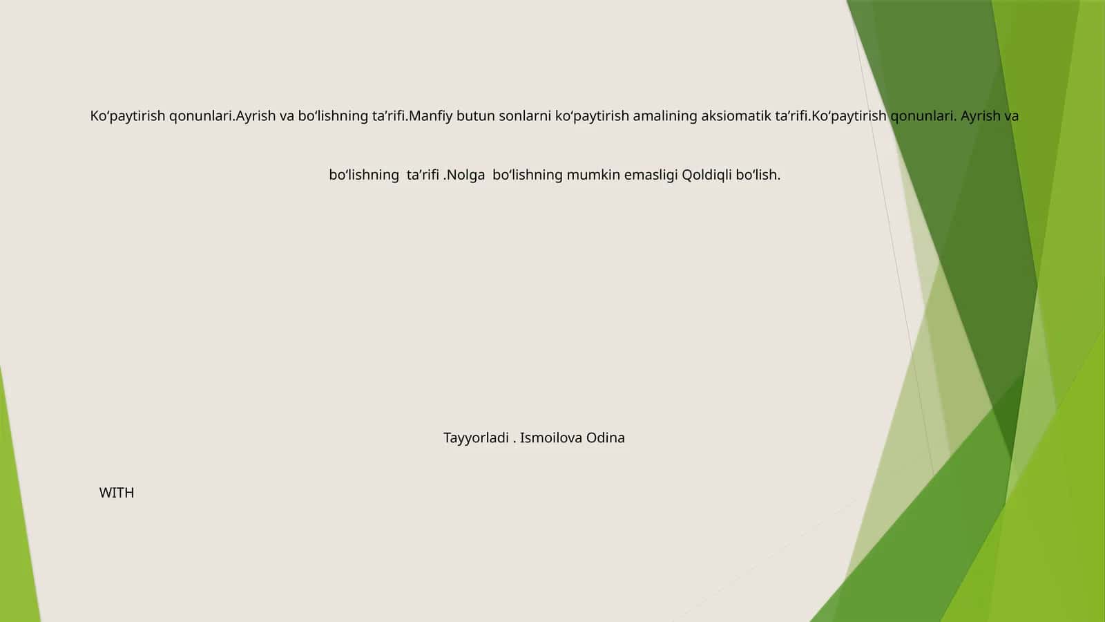 Koʻpaytirish qonunlari.Ayrish va boʻlishning taʼrifi.Manfiy butun sonlarni koʻpaytirish amalining aksiomatik taʼrifi.Koʻpaytirish qonunlari. Ayrish va boʻlishning taʼrifi.Nolga boʻlishning mumkin emasligi Qoldiqli boʻlish 1
