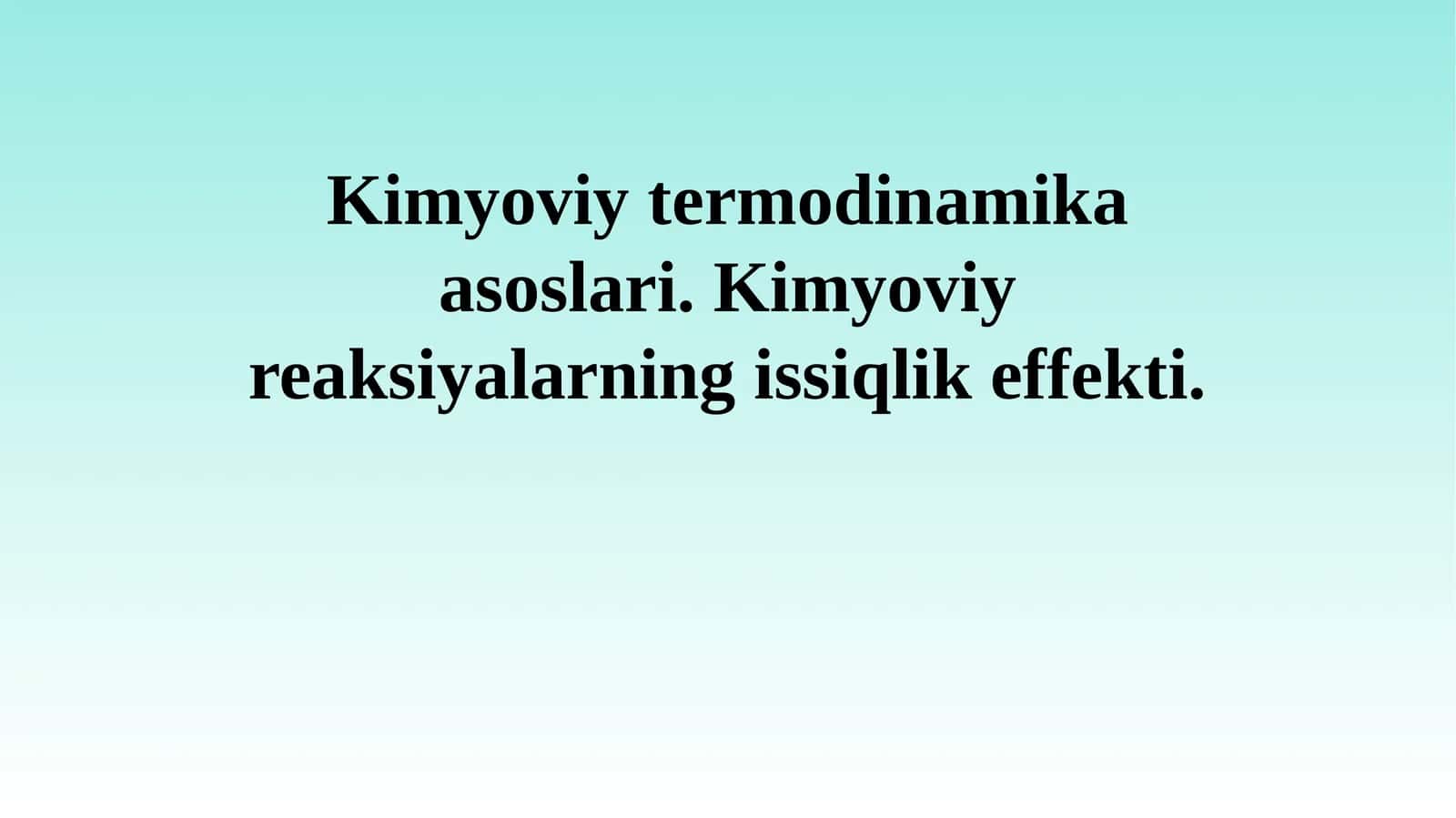 Kimyoviy termodinamika asoslari. Kimyoviy reaksiyalarning issiqlik effekti. 1