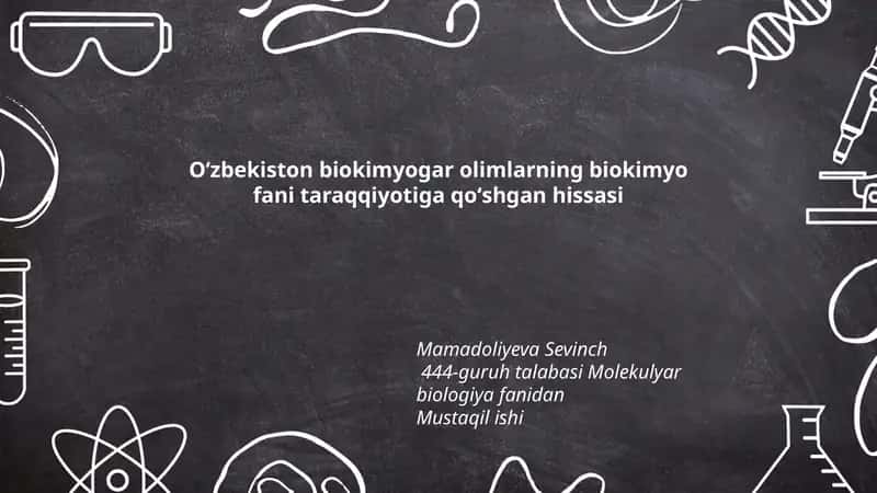Oʻzbekiston biokimyogar olimlarning biokimyo fani taraqqiyotiga qoʻshgan hissasi 1