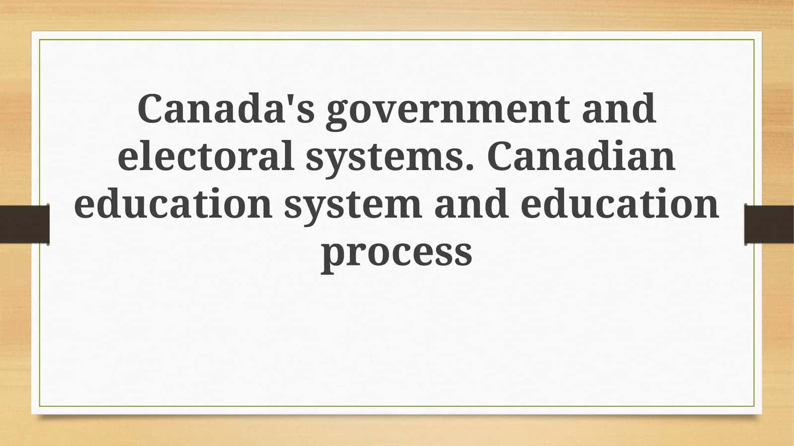 Canada's government and electoral systems. Canadian education system and educationprocess 1