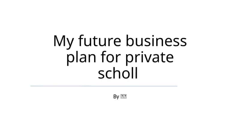 My future business plan for private scholl 1