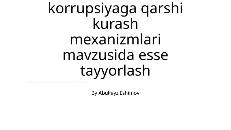 O'zbekistonda korrupsiyaga qarshi kurash mexanizmlari mavzusida esse tayyorlash 1