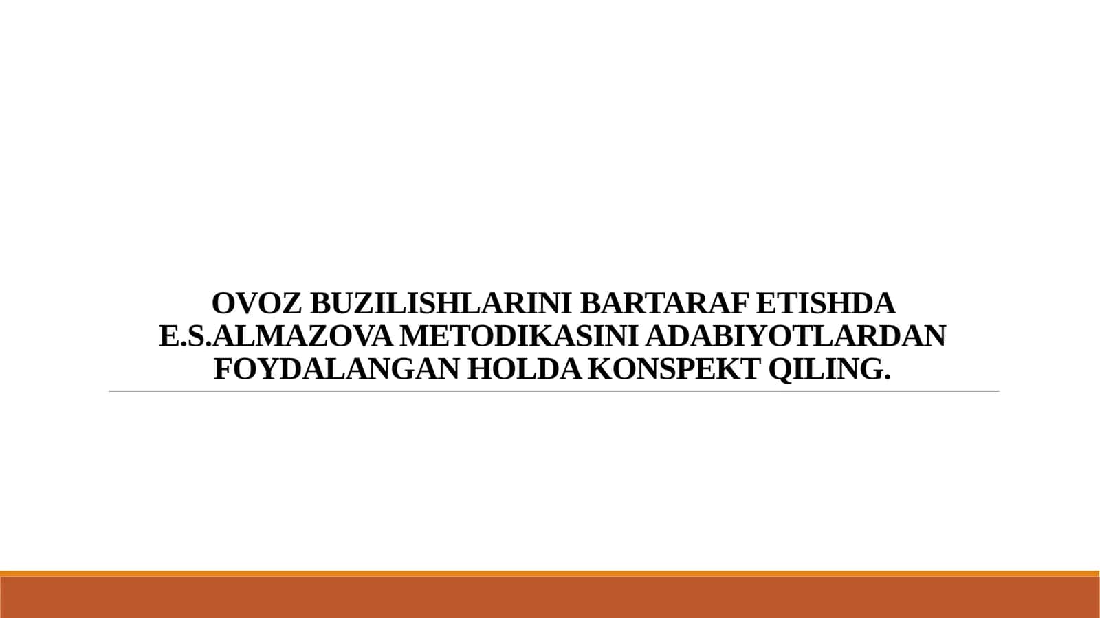 OVOZ BUZILISHLARINI BARTARAF ETISHDA E.S.ALMAZOVA METODIKASINI ADABIYOTLARDAN FOYDALANGAN HOLDA KONSPEKT QILING. 1