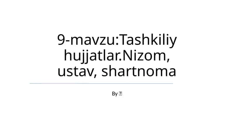 Tashkiliy hujjatlar.Nizom, ustav, shartnoma 1