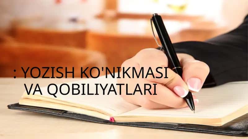 YOZISH KO'NIKMASI VA QOBILIYATLARI 1