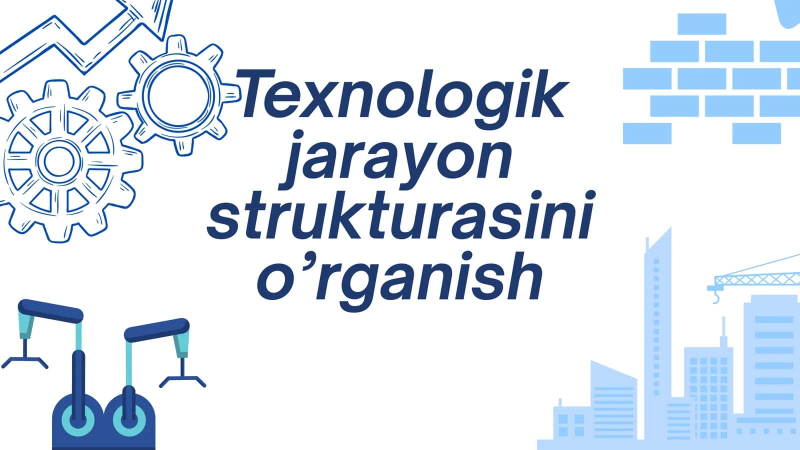 Texnologik jarayon strukturasini o’rganish 1