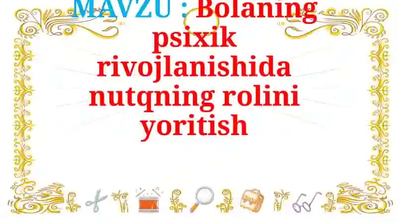 Bolaning psixik rivojlanishida nutqning rolini yoritish