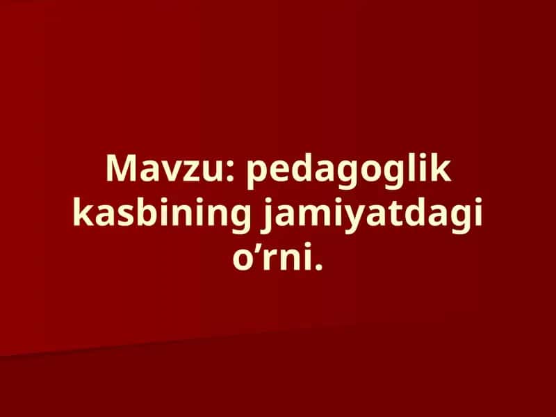 pedagoglik kasbining jamiyatdagi o'rni 1