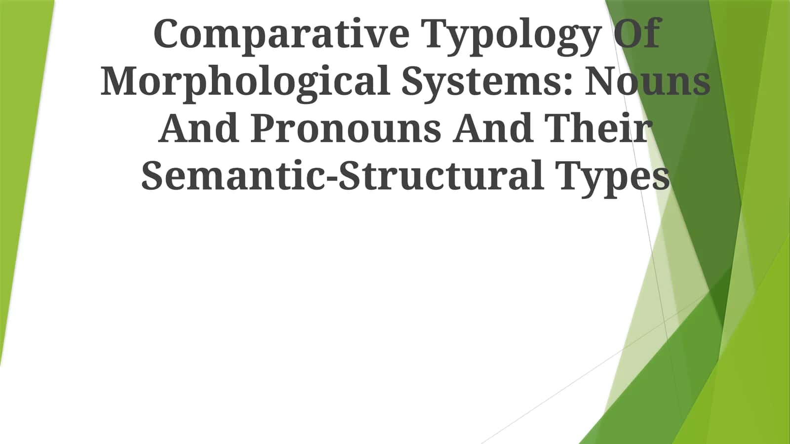 Comparative Typology Of Morphological Systems: Nouns And Pronouns And Their Semantic-Structural Types 1