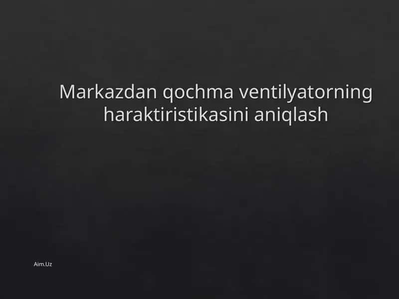 Markazdan qochma ventilyatorning haraktiristikasini aniqlash 1