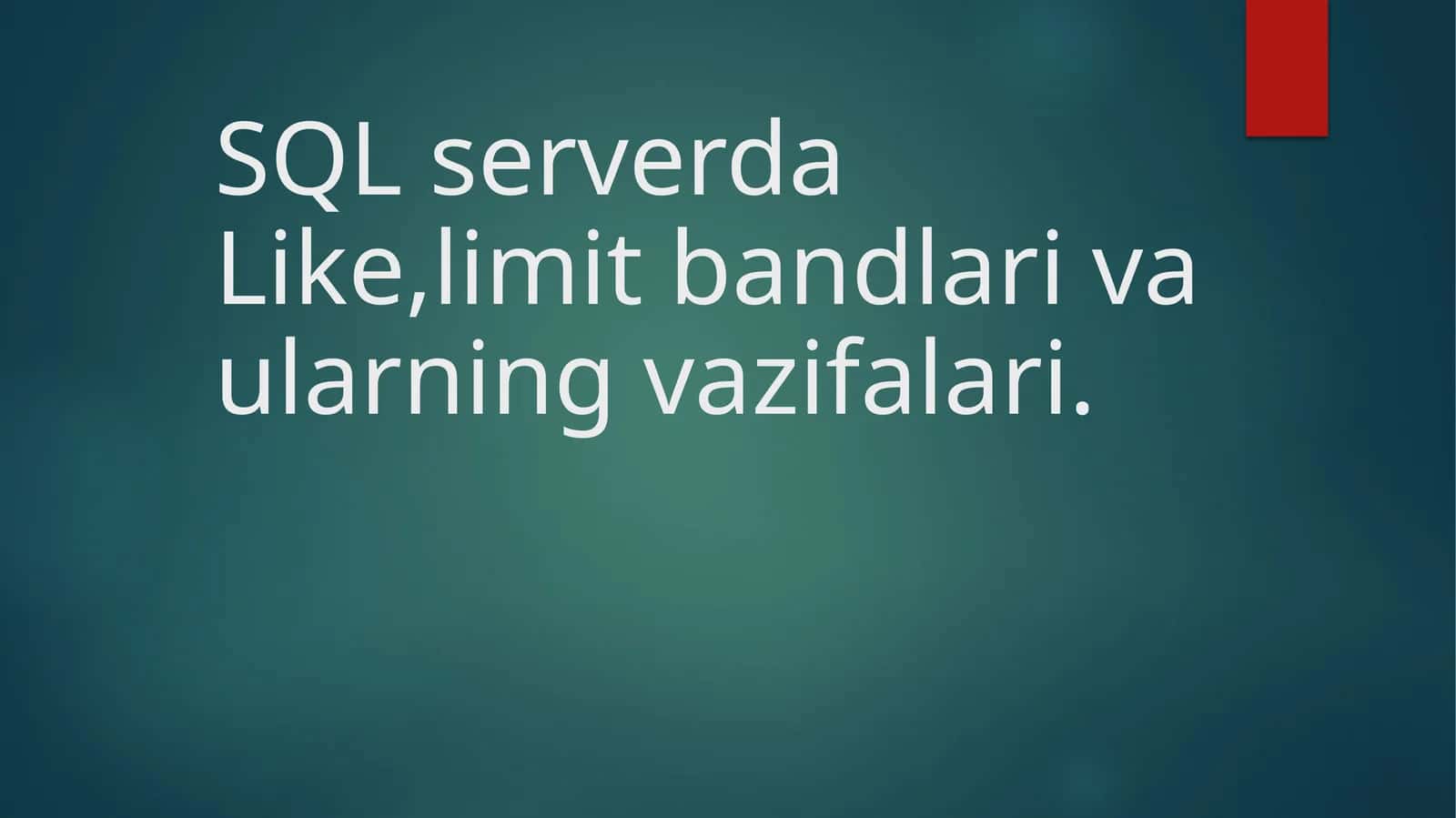 SQL serverda Like, limit bandlari va ularning vazifalari 1