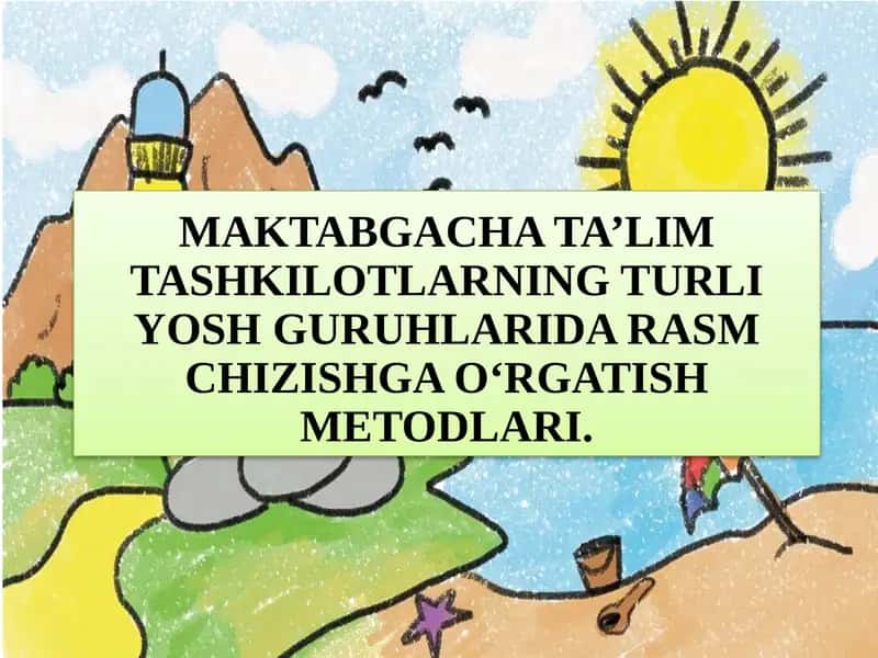 MAKTABGACHA YOSHDAGI BOLALARNI RASM CHIZISHGA O‘RGATISH 1