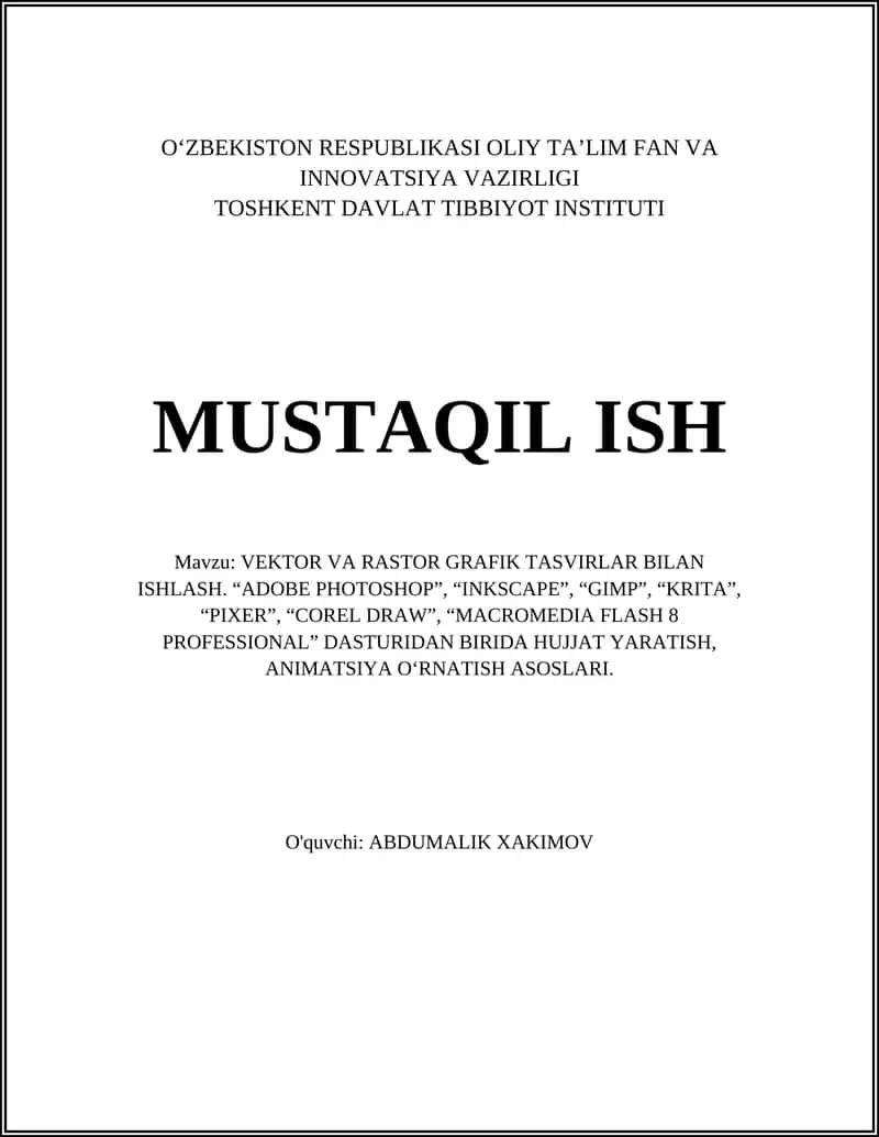VEKTOR VA RASTOR GRAFIK TASVIRLAR BILAN ISHLASH. “ADOBE PHOTOSHOP”, “INKSCAPE”, “GIMP”, “KRITA”, “PIXER”, “COREL DRAW”, “MACROMEDIA FLASH 8 PROFESSIONAL” DASTURIDAN BIRIDA HUJJAT YARATISH, ANIMATSIYA O‘RNATISH ASOSLARI 1
