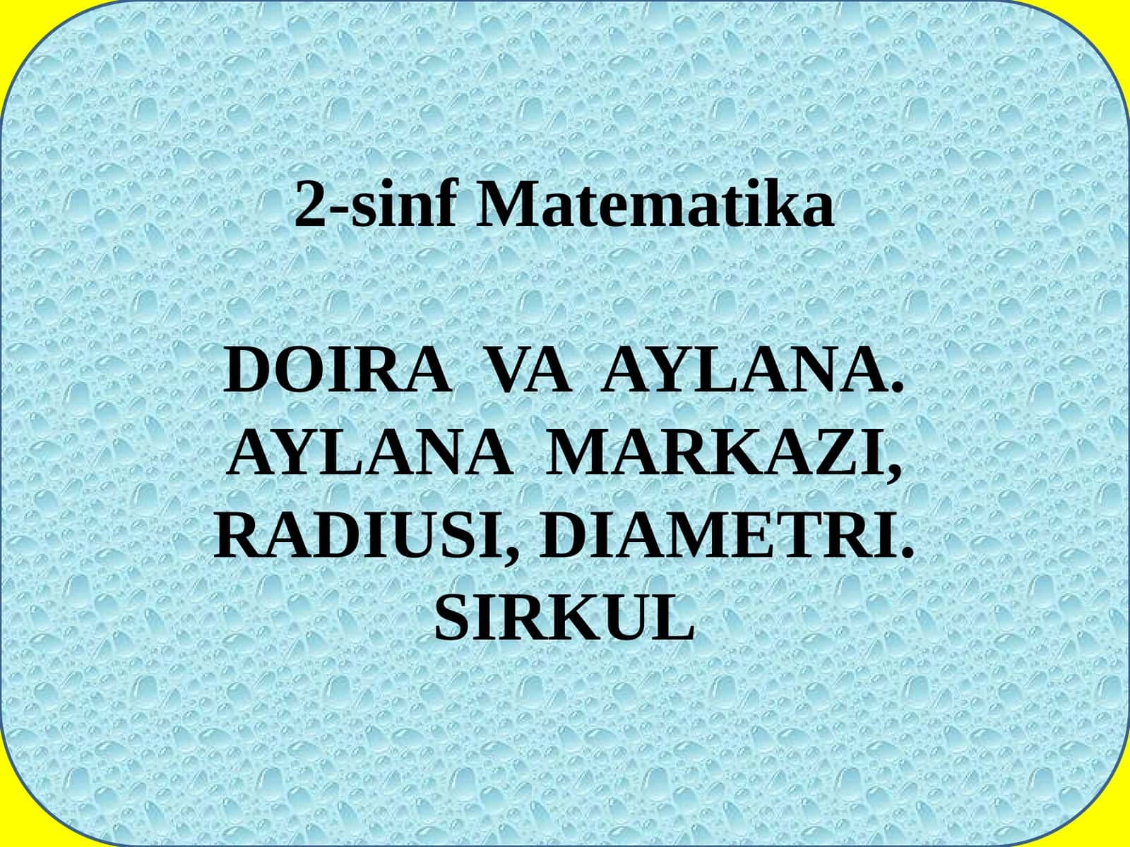Oʻtgan mavzu: Doira va aylanalar 1