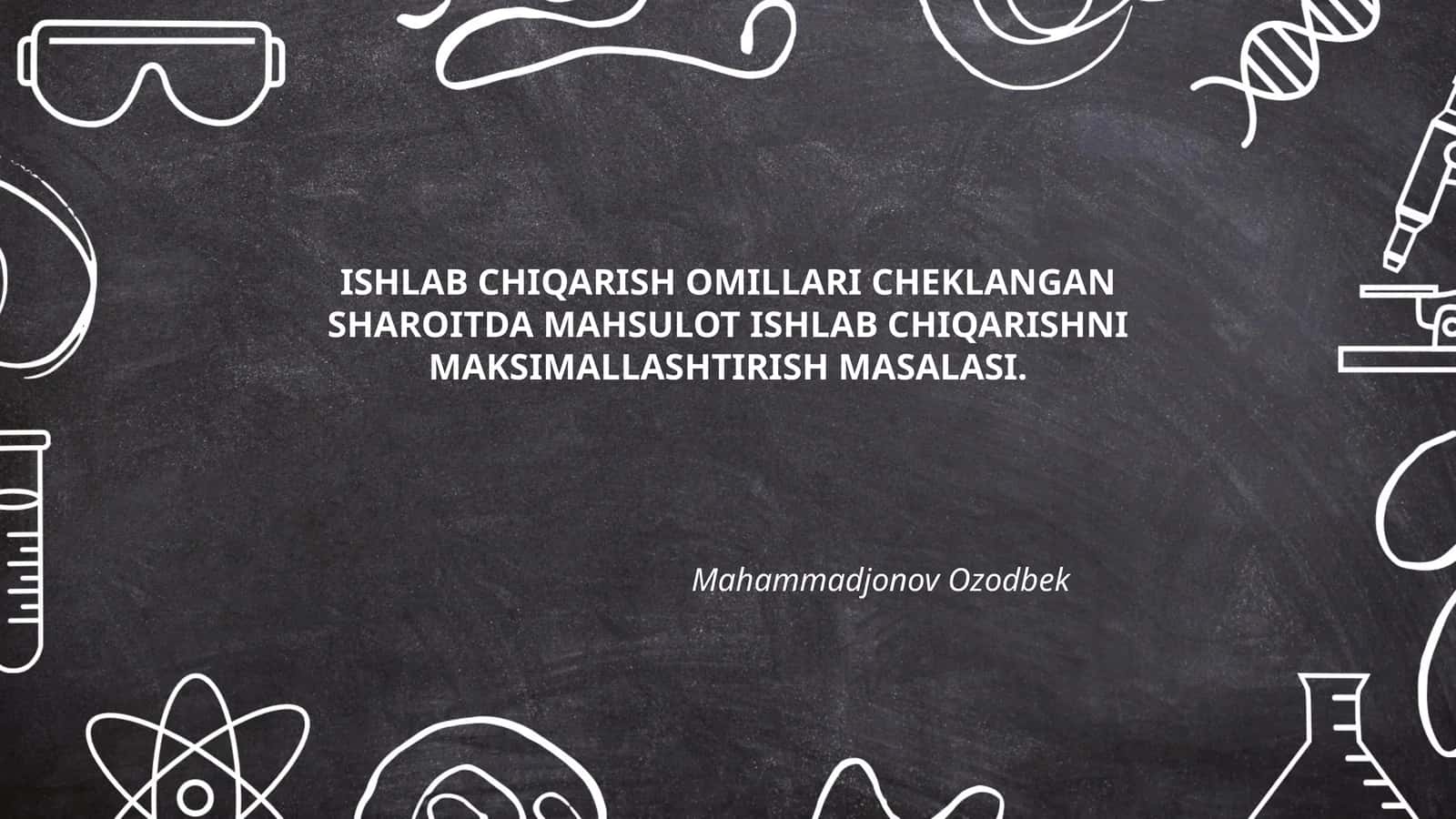 Ishlab chiqarish omillari cheklangan sharoitda mahsulot ishlab chiqarishni maksimallashtirish masalasi 1