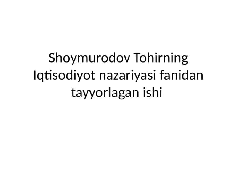 Shoymurodov Tohirning Iqtisodiyot nazariyasi fanidantayyorlagan ishi 1