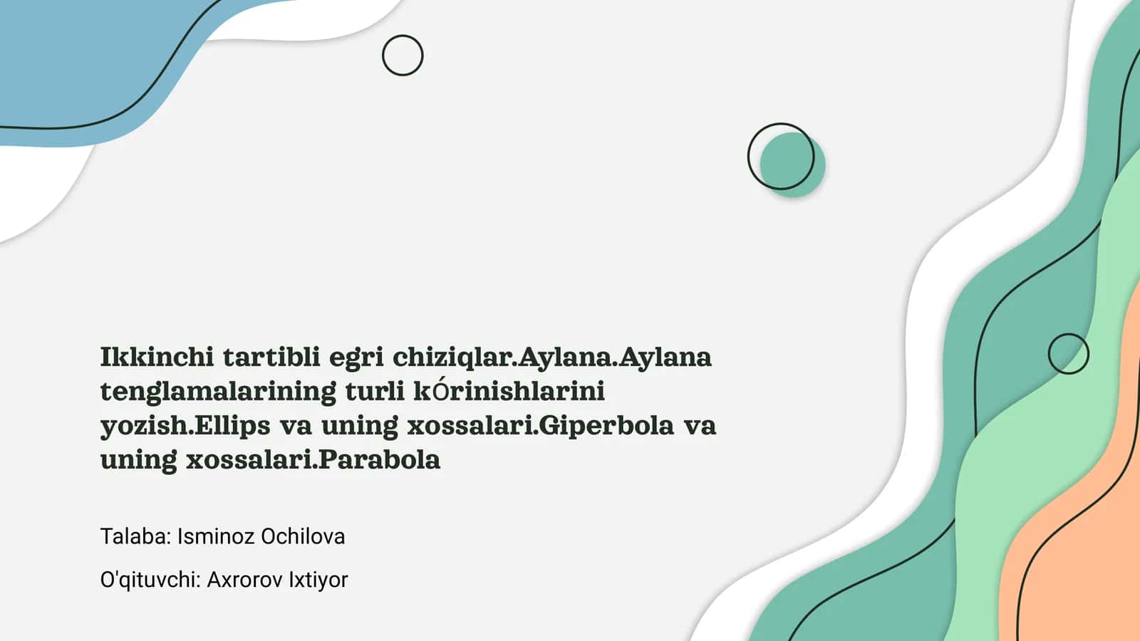 Ikkinchi tartibli egri chiziqlar.Aylana.Aylana tenglamalarining turli kórinishlarini yozish.Ellips va uning xossalari.Giperbola va uning xossalari.Parabola 1