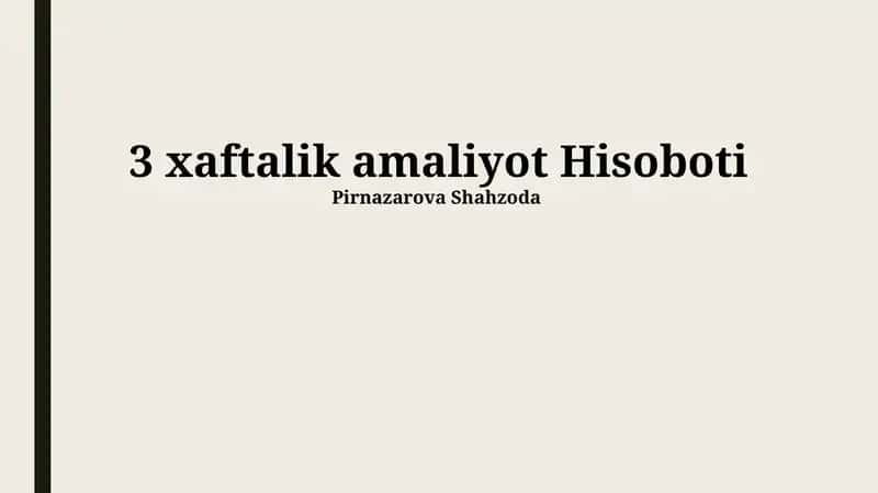 3 xaftalik amaliyot Hisoboti 1