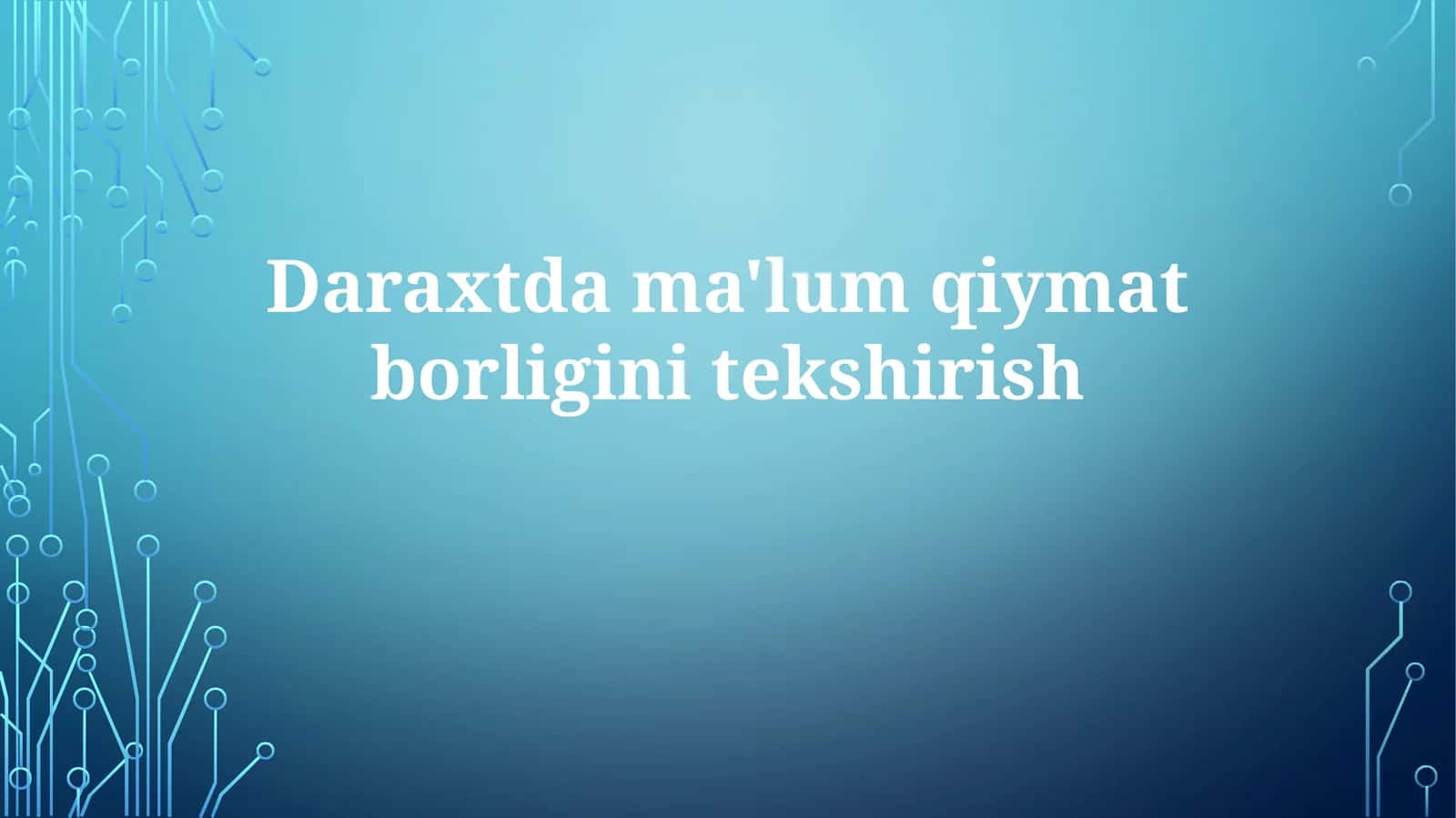 Daraxtdagi ma'lum qiymat borligini tekshirish 1