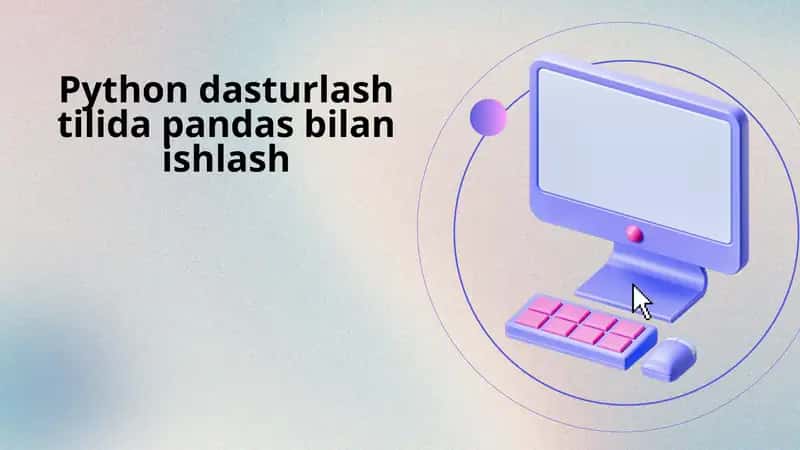 Python dasturlash tilida pandas bilan ishlash 1