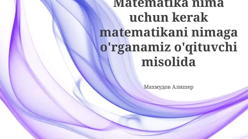 Matematika nima uchun kerak matematikani nimaga o'rganamiz o'qituvchi misolida 1
