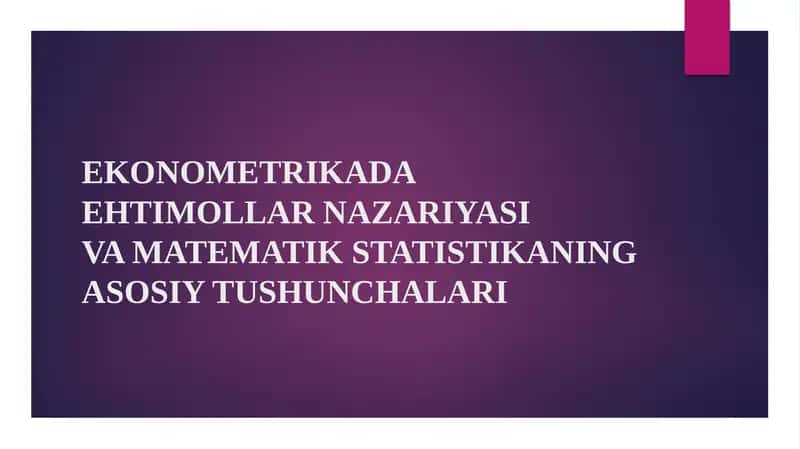 EKONOMETRIKADA EHTIMOLLAR NAZARIYASI VA MATEMATIK STATISTIKANING ASOSIY TUSHUNCHALARI 1