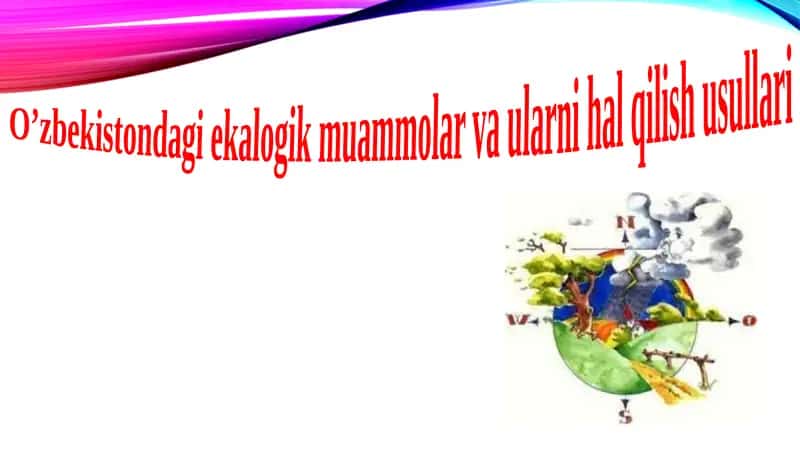O’zbekistondagi ekalogik muammolar va ularni hal qilish usullari 1
