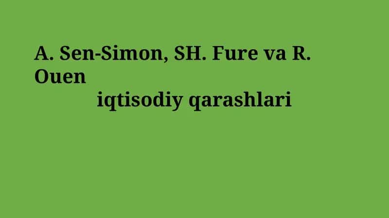 A. Sen-Simon, SH. Fure va R. Ouen iqtisodiy qarashlari 1
