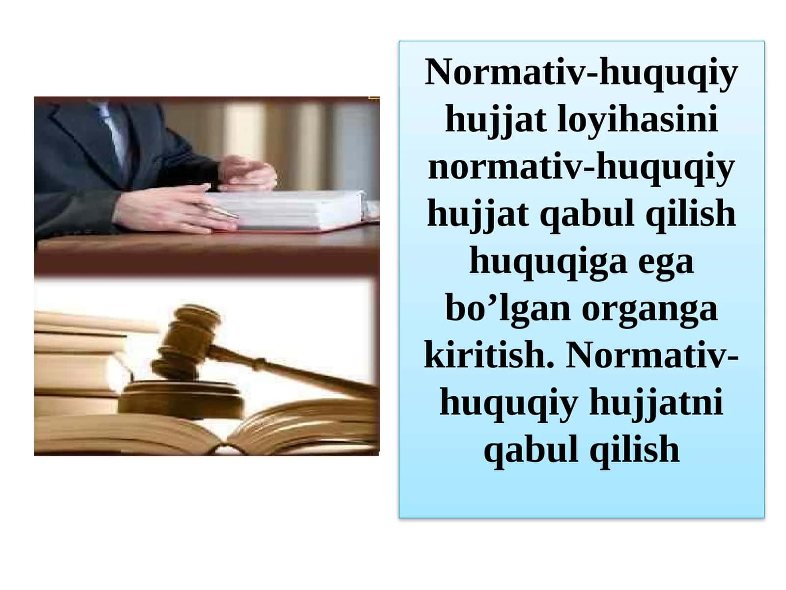 Normativ-huquqiy hujjat loyihasini normativ-huquqiy hujjat qabul qilish huquqiga ega bo'lgan organga kiritish. Normativ-huquqiy hujjatni qabul qilish 1