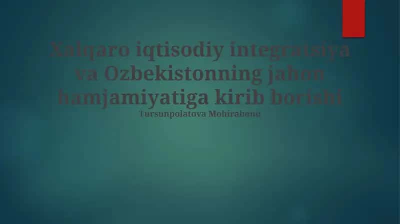 Xalqaro iqtisodiy integratsiya va Ozbekistonning jahon hamjamiyatiga kirib borishi 1