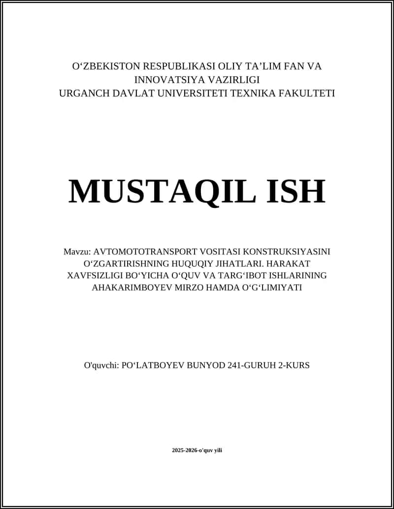 AVTOMOTOTRANSPORT VOSITASI KONSTRUKSIYASINI OʻZGARTIRISHNING HUQUQIY JIHATLARI. HARAKAT XAVFSIZLIGI BOʻYICHA OʻQUV VA TARGʻIBOT ISHLARINING AHAKARIMBOYEV MIRZO HAMDA OʻGʻLIMIYATI 1