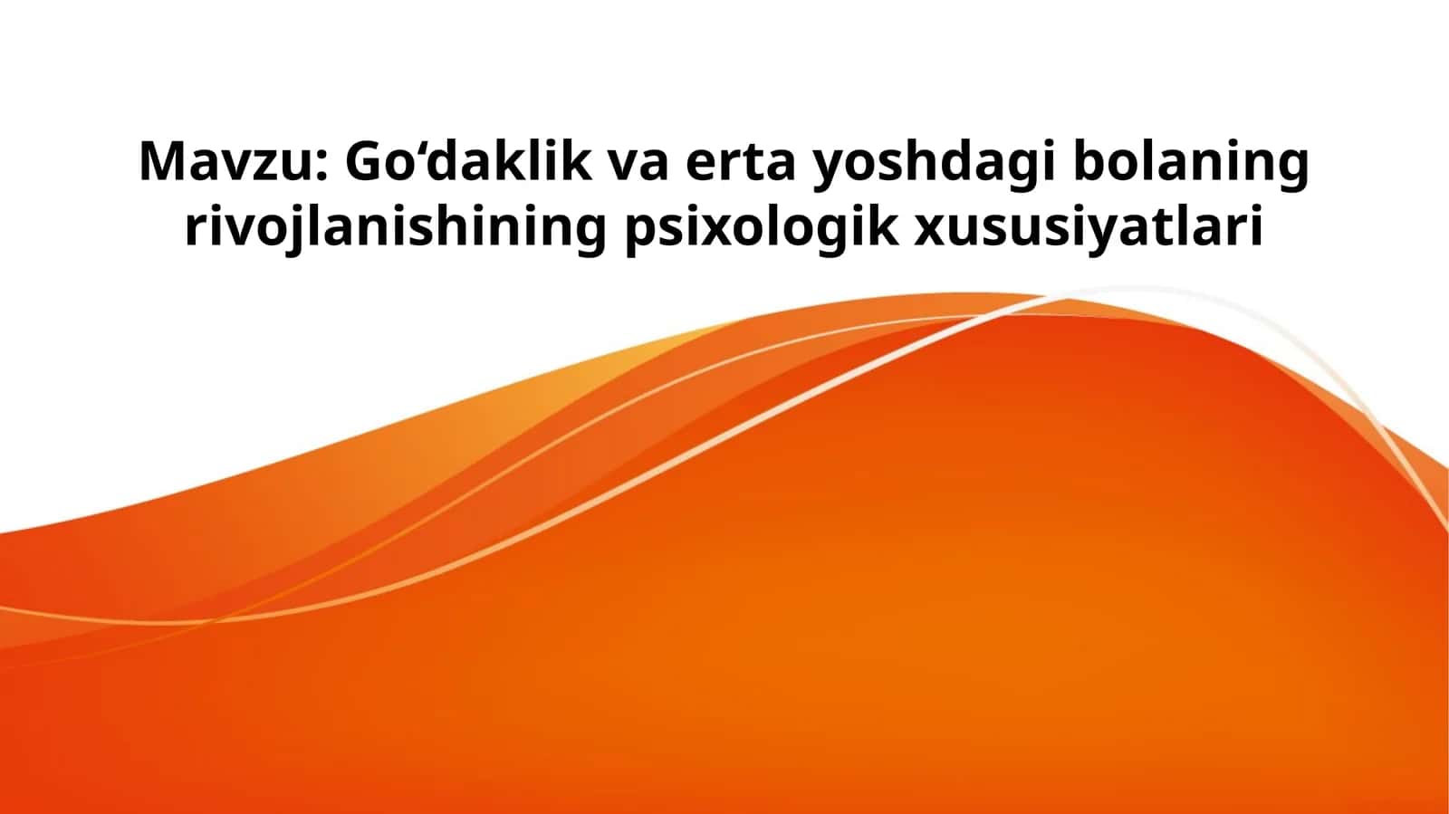 Go‘daklik va erta yoshdagi bolaning rivojlanishining psixologik xususiyatlari 1