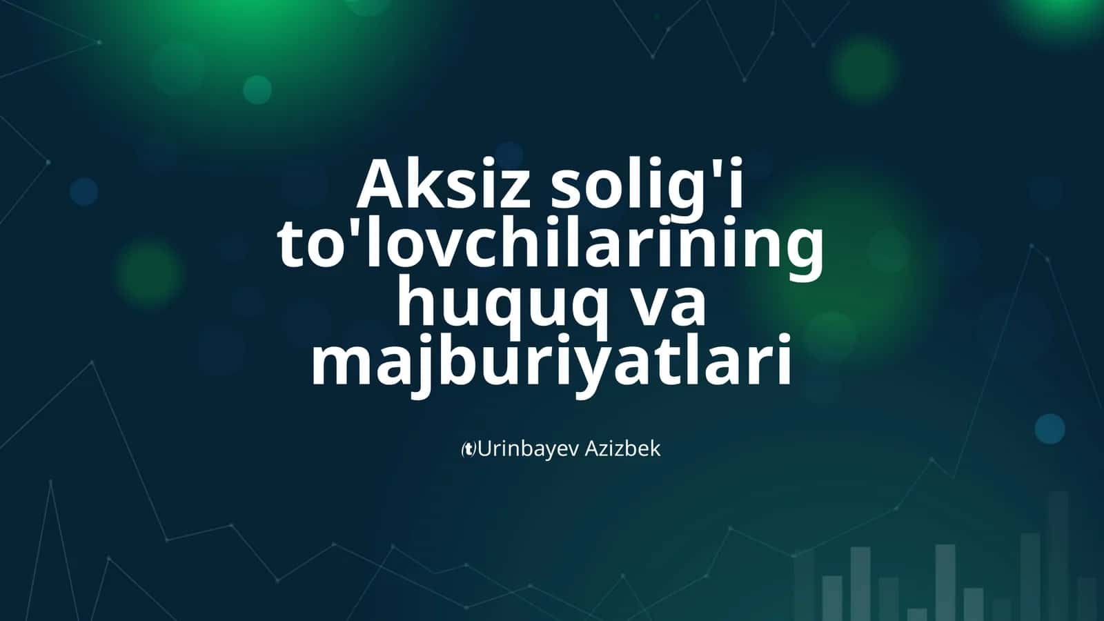 Aksiz solig'i to'lovchilarining huquq va majburiyatlari 1