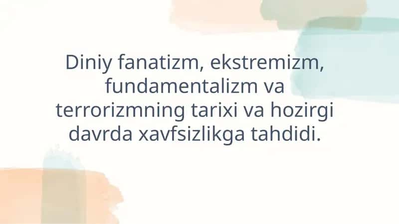 Diniy fanatizm, ekstremizm, fundamentalizm va terrorizmning tarixi va hozirgi davrda xavfsizlikga tahdidi. 1