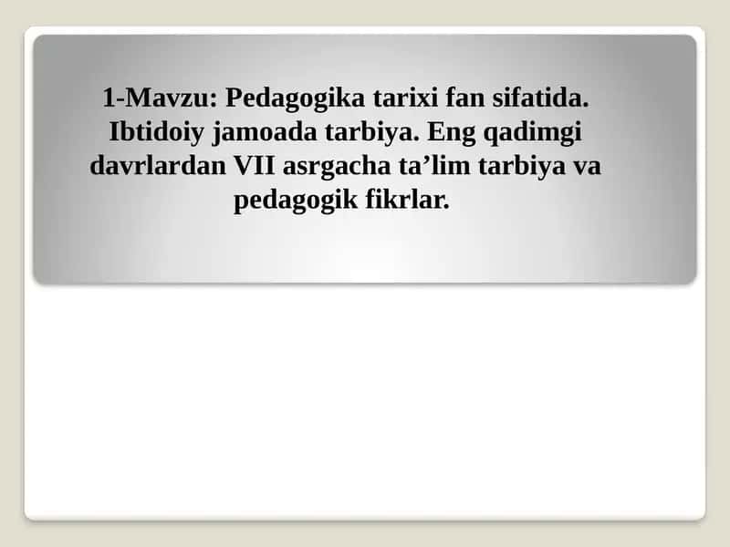 Pedagogika tarixi fan sifatida. Ibtidoiy jamoada tarbiya 1
