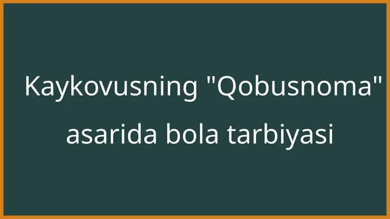 Kaykovusning ,,Qobusnoma'' asarida bola tarbiyasi 1