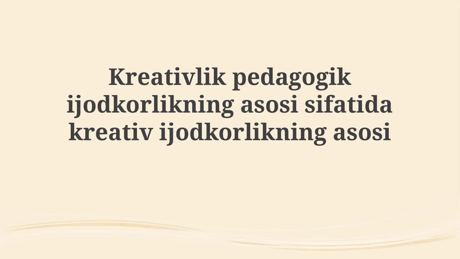 Pedagogik ijodkorlikning asosi sifatida ijodkorlik 1