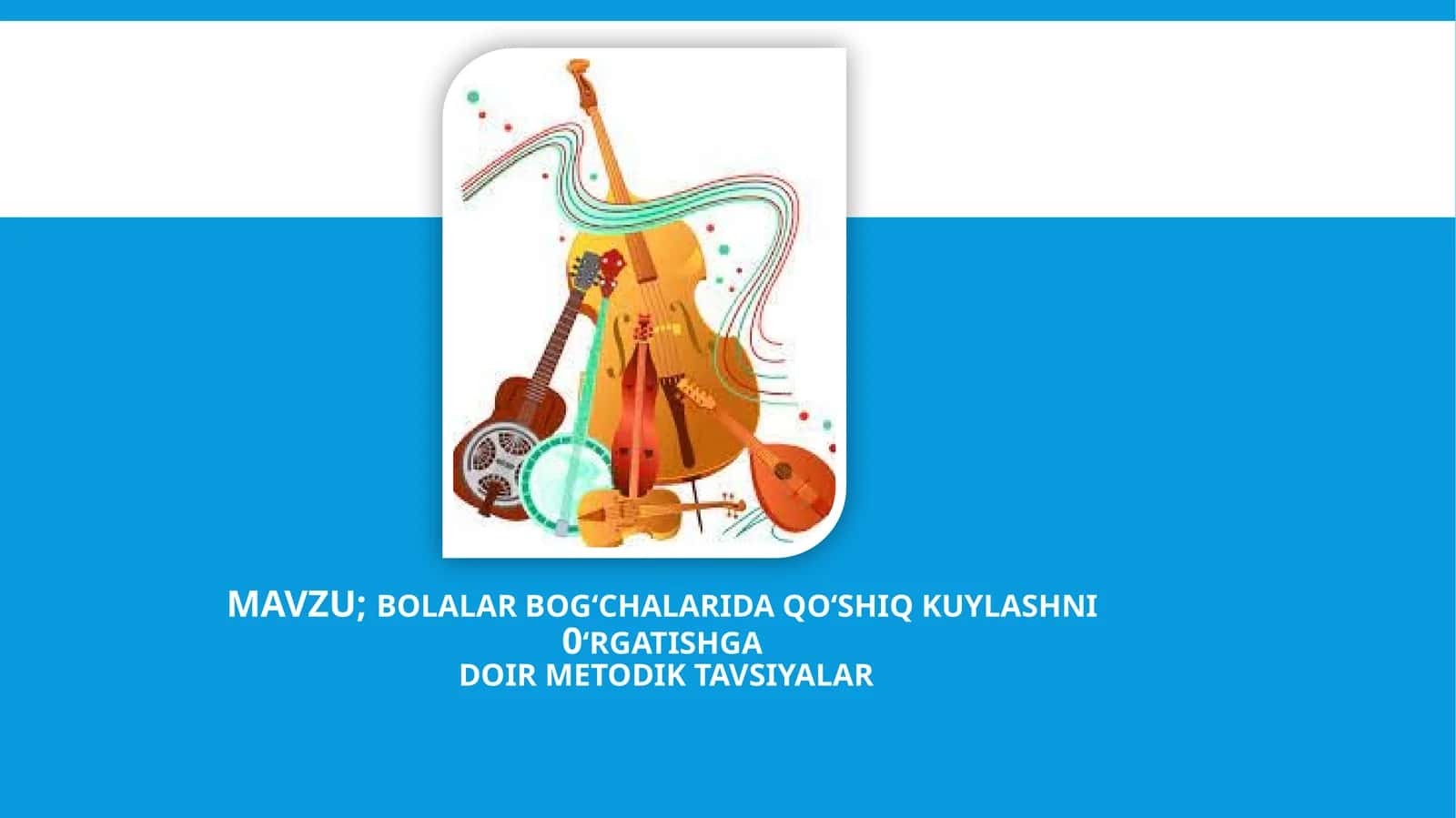 BOLALAR BOG‘CHALARIDA QO‘SHIQ KUYLASHNI O‘RGATISHGA DOIR METODIK TAVSIYALAR 1