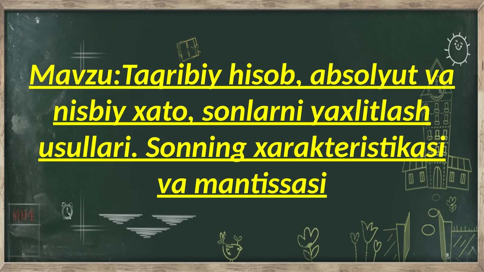 Taqribiy hisob, absolyut va nisbiy xato, sonlarni yaxlitlash usullari. Sonning xarakteristikasi va mantissasi 1