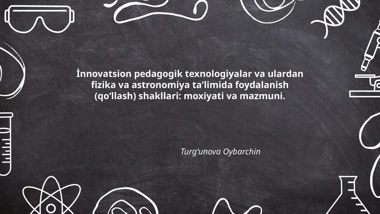 İnnovatsion pedagogik texnologiyalar va ulardan fizika va astronomiya taʼlimida foydalanish (qoʻllash) shakllari: moxiyati va mazmuni 1