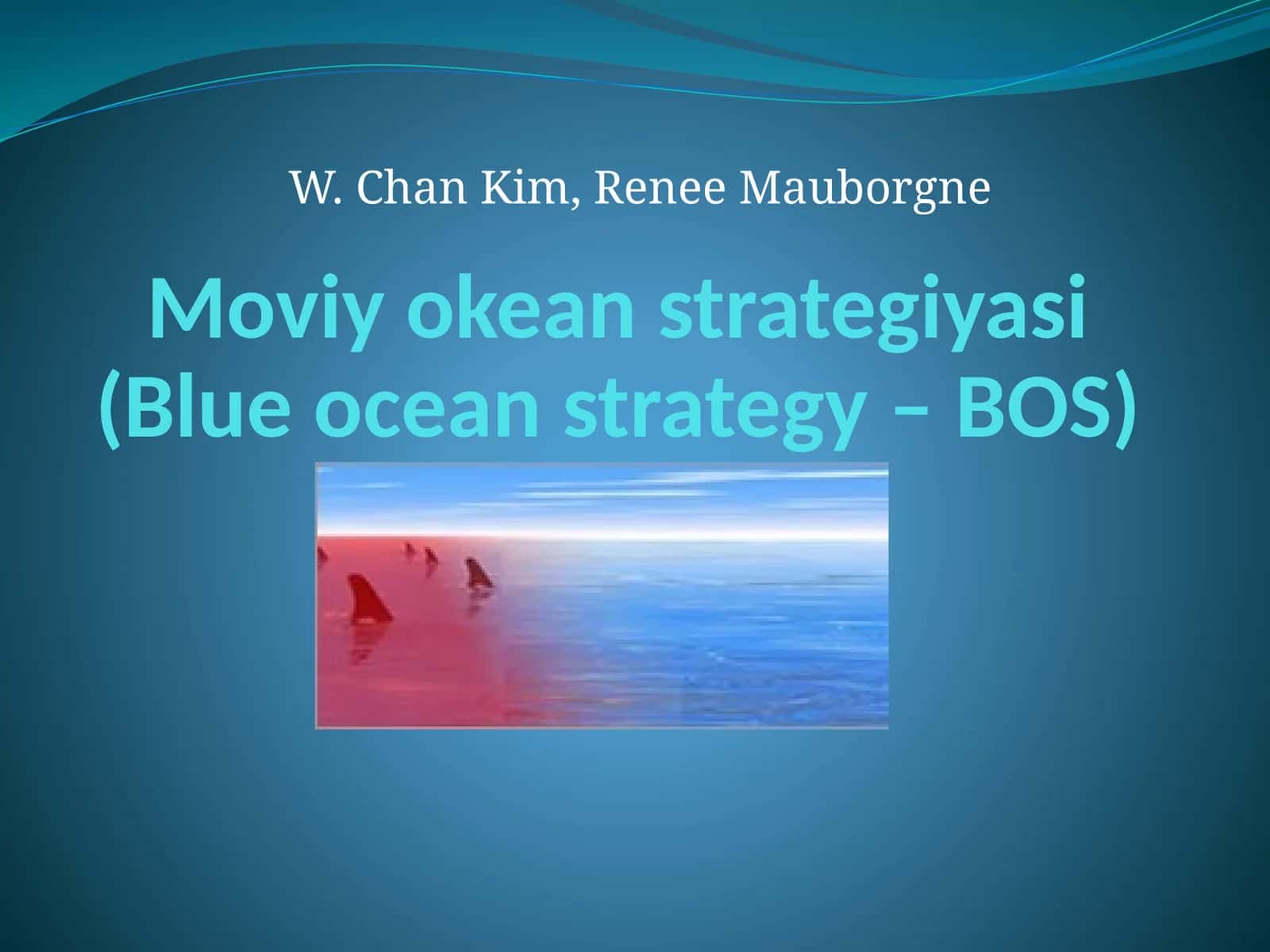Moviy okean strategiyasi(Blue ocean strategy – BOS) 1