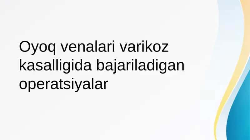 Oyoq venalari varikoz kasalligida bajariladigan operatsiyalar 1