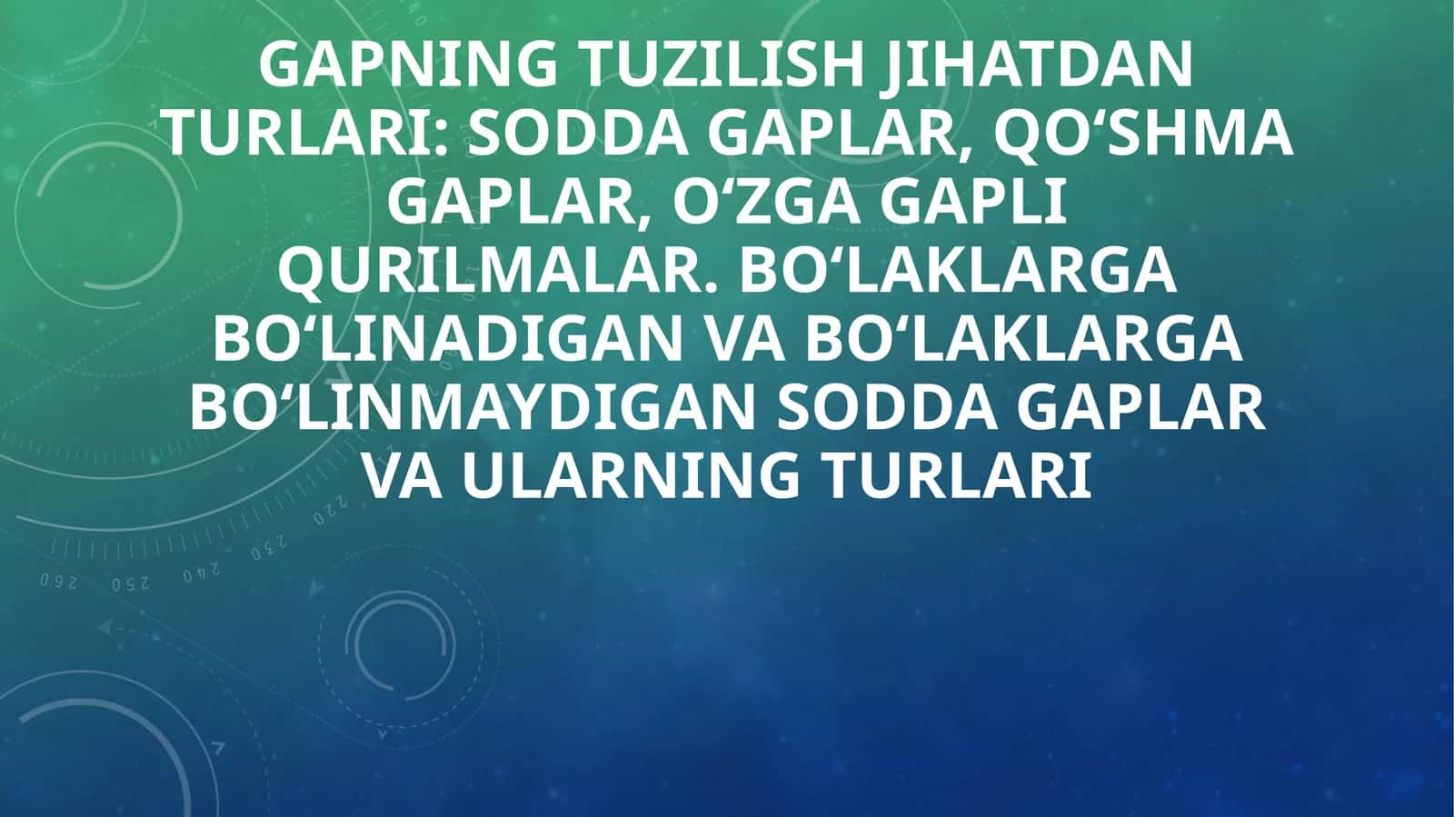 Gapning tuzilish jihatdan turlari: sodda gaplar, qo‘shma gaplar, o‘zga gapli qurilmalar. Bo‘laklargabo‘linadigan va bo‘laklargabo‘linmaydigan sodda gaplar va ularning turlari 1